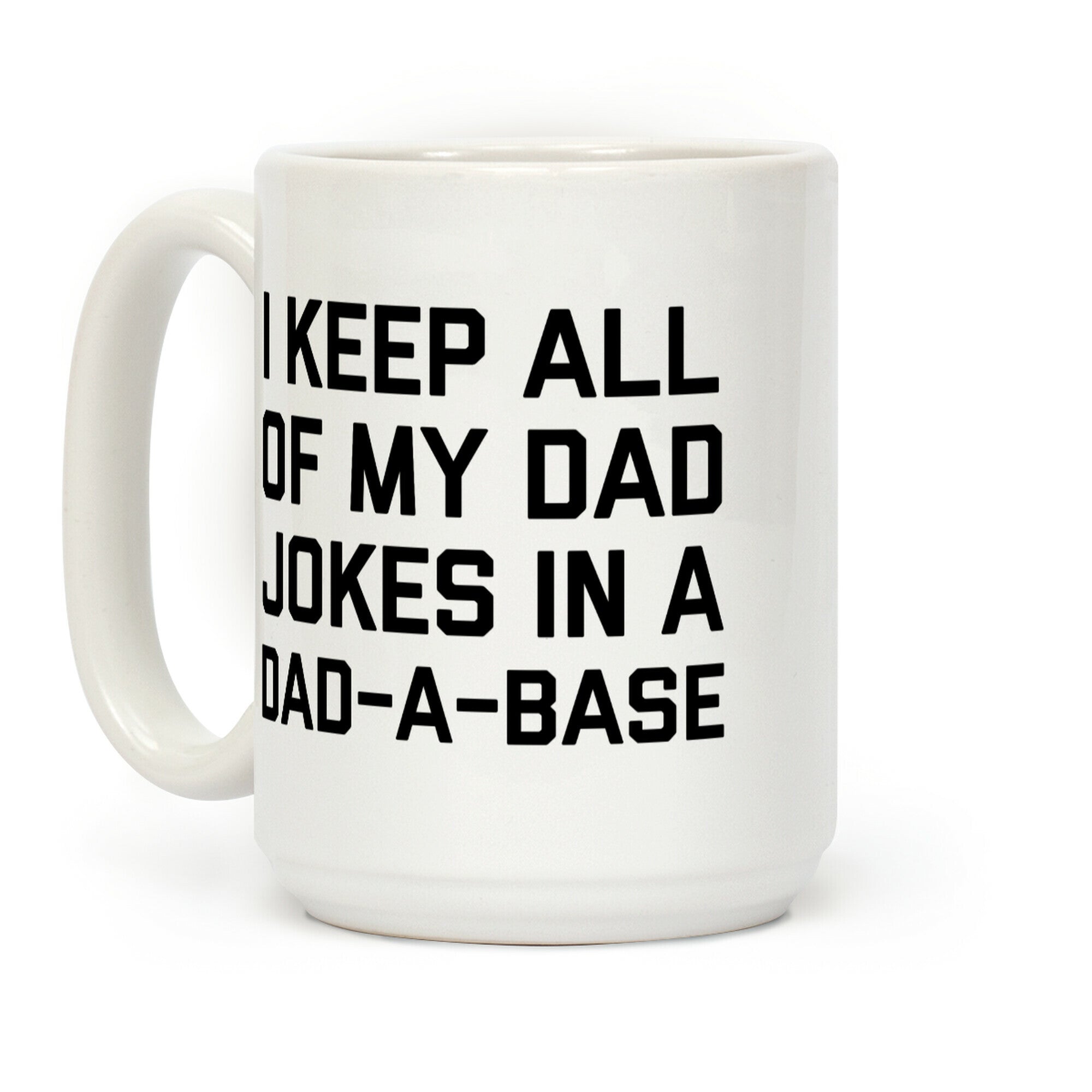 I Keep All Of My Dad Jokes In A Dad-a-base Coffee Mug